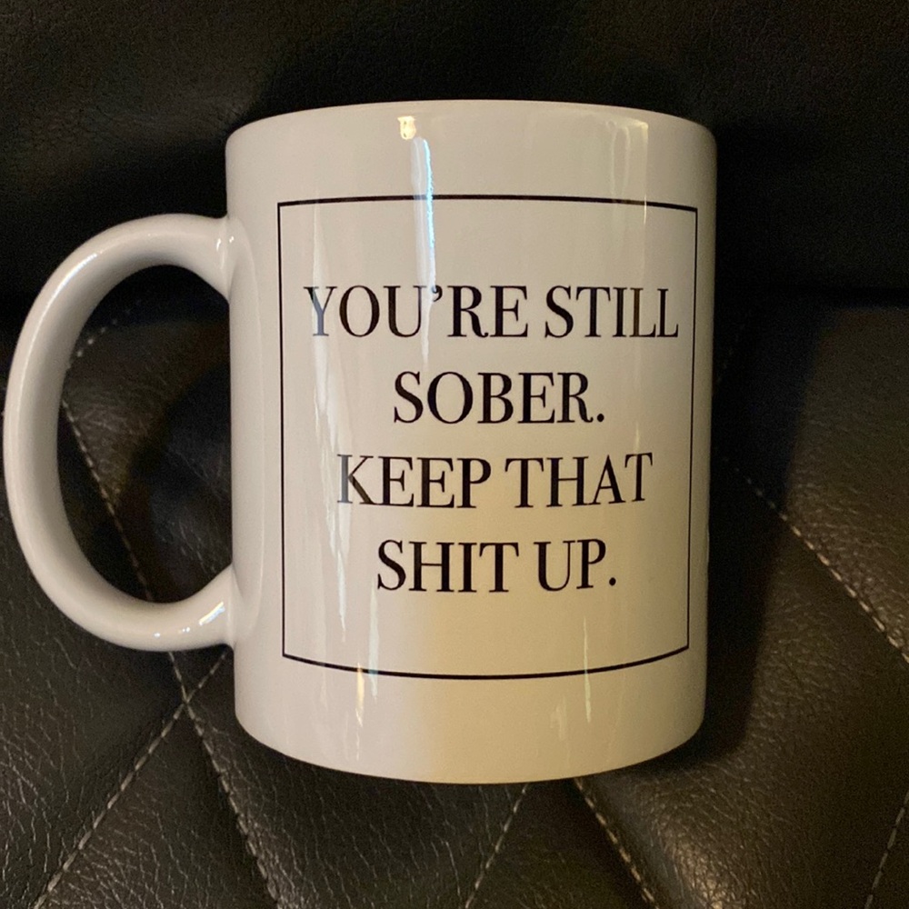 Mug… YOU’RE STILL SOBER. KEEP THAT SHIT UP.